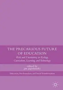 The Precarious Future of Education: Risk and Uncertainty in Ecology, Curriculum, Learning, and Technology