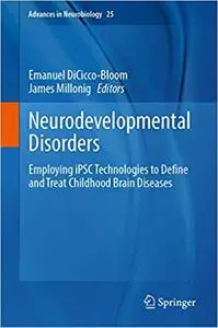 Neurodevelopmental Disorders: Employing iPSC Technologies to Define and Treat Childhood Brain Diseases