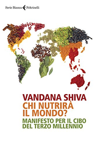 Chi nutrirà il mondo? Manifesto per il cibo del terzo millennio - Vandana Shiva