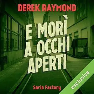 Derek Raymond -  E morì a occhi aperti (Factory 1) [Audiobook]