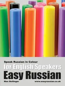 «Easy Russian for English Speakers Volume 3: Speak Russian in Colour, Express Emotions, Discuss Weather, Art, Music, Fil