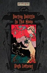 «Doctor Dolittle in the Moon» by Hugh Lofting