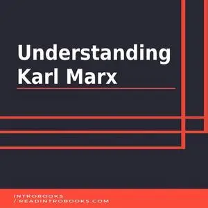 «Understanding Karl Marx» by Introbooks Team
