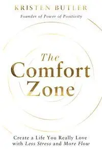 The Comfort Zone: Create a Life You Really Love with Less Stress and More Flow