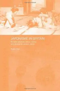 Japonisme in Britain: Whistler, Menpes, Henry, Hornel and Nineteenth-Century Japan