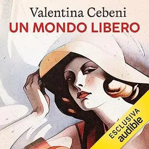 «Un mondo libero» by Valentina Cebeni