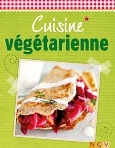 Cuisine végétarienne: Plaisir et fraîcheur (De délicieuses recettes pour l'été)
