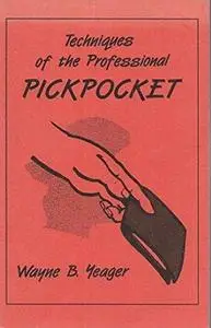 Wayne B. Yeager, "Techniques of the Professional Pickpocket"