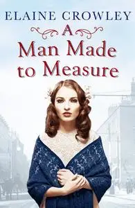 «A Man Made to Measure» by Elaine Crowley