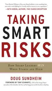 Taking Smart Risks: How Sharp Leaders Win When Stakes are High