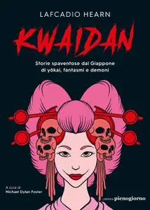 Lafcadio Hearn - Kwaidan. Storie spaventose dal Giappone di yokai, fantasmi e demoni