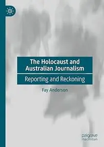 The Holocaust and Australian Journalism: Reporting and Reckoning