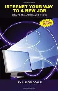 Internet Your Way to a New Job: How to Really Find a Job Online (3rd ed) (Repost)