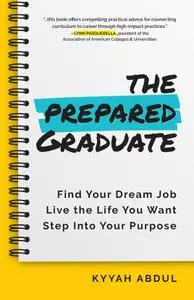 The Prepared Graduate: Find Your Dream Job, Live the Life You Want, and Step Into Your Purpose