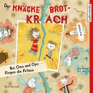 «Der Knäckebrotkrach: Bei Oma und Opa fliegen die Fetzen» by Bob Konrad