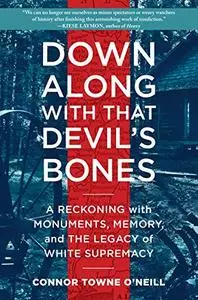 Down Along with That Devil's Bones: A Reckoning with Monuments, Memory, and the Legacy of White Supremacy