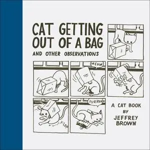 «Cat Getting Out of a Bag and Other Observations» by Jeffrey Brown