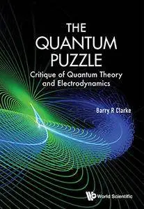 Quantum Puzzle, The: Critique Of Quantum Theory And Electrodynamics