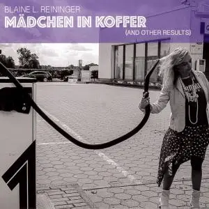 Blaine L. Reininger - Mädchen in Koffer (2019)