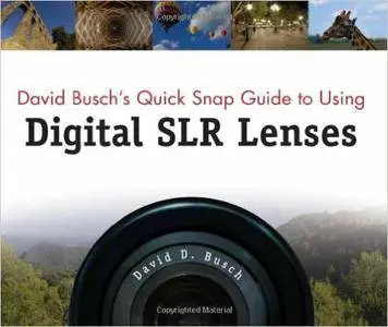 David D. Busch - David Busch's Quick Snap Guide to Using Digital SLR Lenses [Repost]