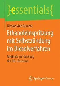 Ethanoleinspritzung mit Selbstzündung im Dieselverfahren: Methode zur Senkung der NOx-Emission (essentials)