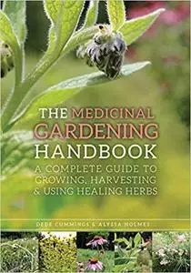 The Medicinal Gardening Handbook: A Complete Guide to Growing, Harvesting, and Using Healing Herbs [Repost]