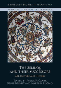 The Seljuqs and Their Successors : Art, Culture and History