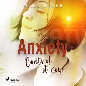 «Anxiety Control It Now» by Mark Bjaer