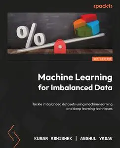 Machine Learning for Imbalanced Data: Tackle imbalanced datasets using machine learning and deep learning techniques