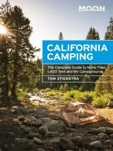 Moon California Camping: The Complete Guide to More Than 1,400 Tent and RV Campgrounds (Moon Outdoors), 21st Edition