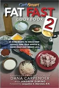 Fat Fast Cookbook 2: 50 More Low-Carb High-Fat Recipes to Induce Deep Ketosis, Tame Your Appetite, Cause Crazy-Fast Weight Loss