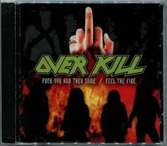 Overkill - Feel The Fire / F-ck You And Then Some! (2004) Repost