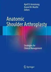 Anatomic Shoulder Arthroplasty: Strategies for Clinical Management