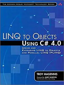 LINQ to Objects Using C# 4.0: Using and Extending LINQ to Objects and Parallel LINQ (PLINQ)
