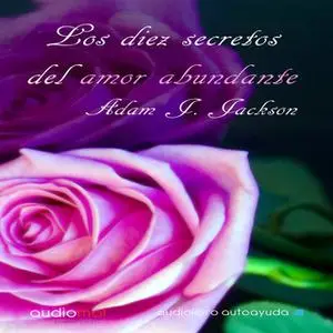 «Los diez secretos del amor abundante» by Adam J. Jackson