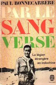 Paul Bonnecarrère, "Par le sang versé: La Légion étrangère en Indochine"