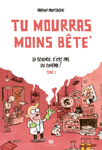 Tu Mourras Moins Bête - Tome 1 - La Science, C'est pas du Cinéma!