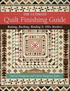 The Ultimate Quilt Finishing Guide: Batting, Backing, Binding & 100+ Borders