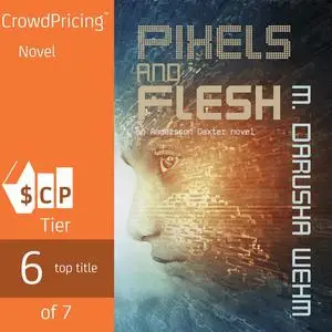 «Pixels and Flesh» by M. Darusha Wehm