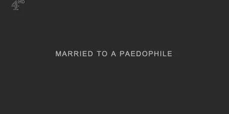 Channel 4 - Married to a Paedophile (2018)