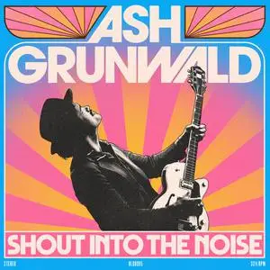 Ash Grunwald - Shout Into The Noise (2022) [Official Digital Download]