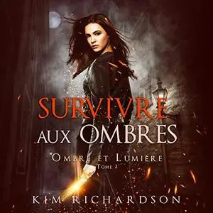 Kim Richardson, "Ombre et lumière, tome 2 : Survivre aux ombres"