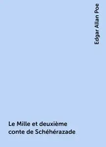 «Le Mille et deuxième conte de Schéhérazade» by Edgar Allan Poe