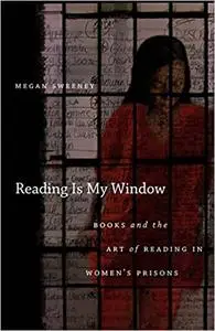 Reading Is My Window: Books and the Art of Reading in Women’s Prisons