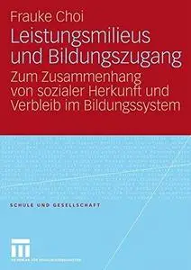 Leistungsmilieus und Bildungszugang: Zum Zusammenhang von sozialer Herkunft und Verbleib im Bildungssystem