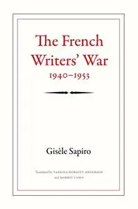 The French Writers' War, 1940-1953 (Politics, history, and culture)