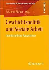 Geschichtspolitik und Soziale Arbeit: Interdisziplinäre Perspektiven