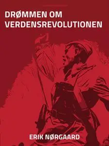 «Drømmen om verdensrevolutionen» by Erik Nørgaard