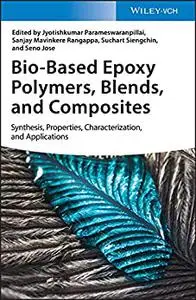 Bio-Based Epoxy Polymers, Blends, and Composites: Synthesis, Properties, Characterization, and Applications