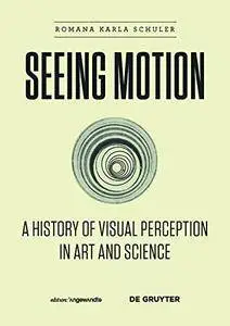 Seeing Motion: A History of Visual Perception in Art and Science (Edition Angewandte)